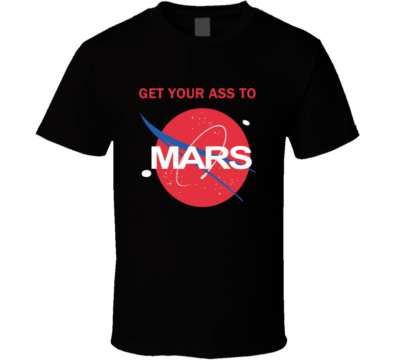 Get Your Ass To Mars NASA Buzz Space Travel Planetary T Shirt Get Your Ass To Mars NASA Buzz Space Travel Planetary T Shirt