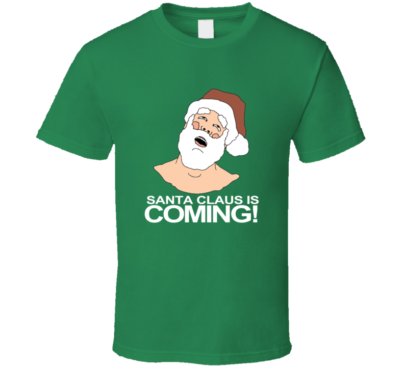 Santa Claus Is Coming Funny Christmas Season T Shirt Santa Claus Is Coming Funny Christmas Season T Shirt