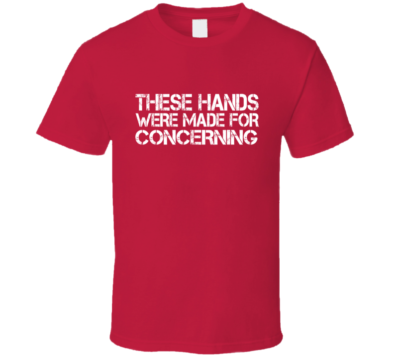 These Hands Were Made For concerning T Shirt These Hands Were Made For concerning T Shirt