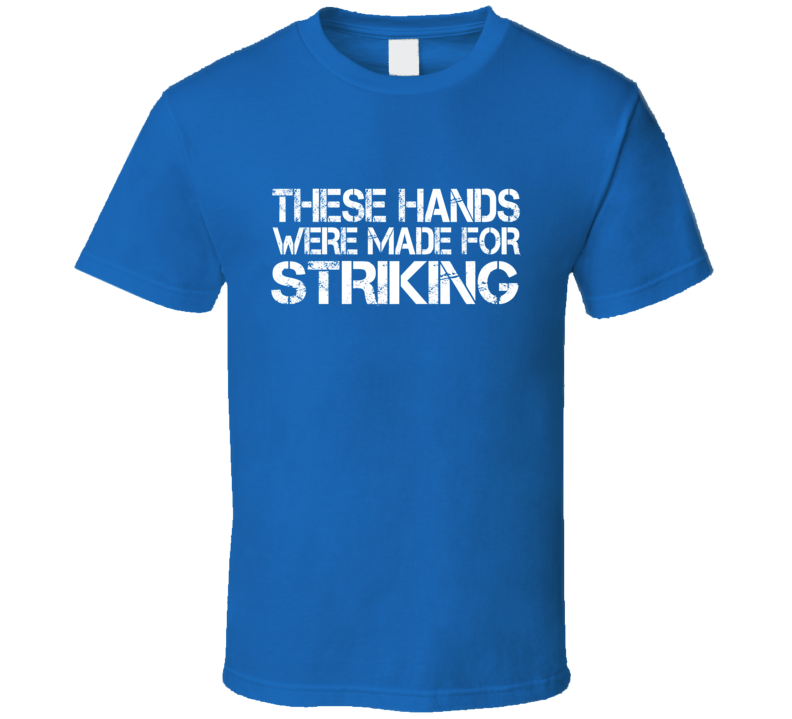 These Hands Were Made For striking T Shirt These Hands Were Made For striking T Shirt