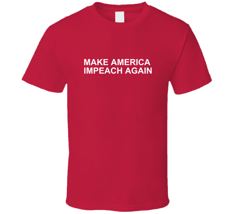 Make America Impeach Again Trump Funny T Shirt Make America Impeach Again Trump Funny T Shirt