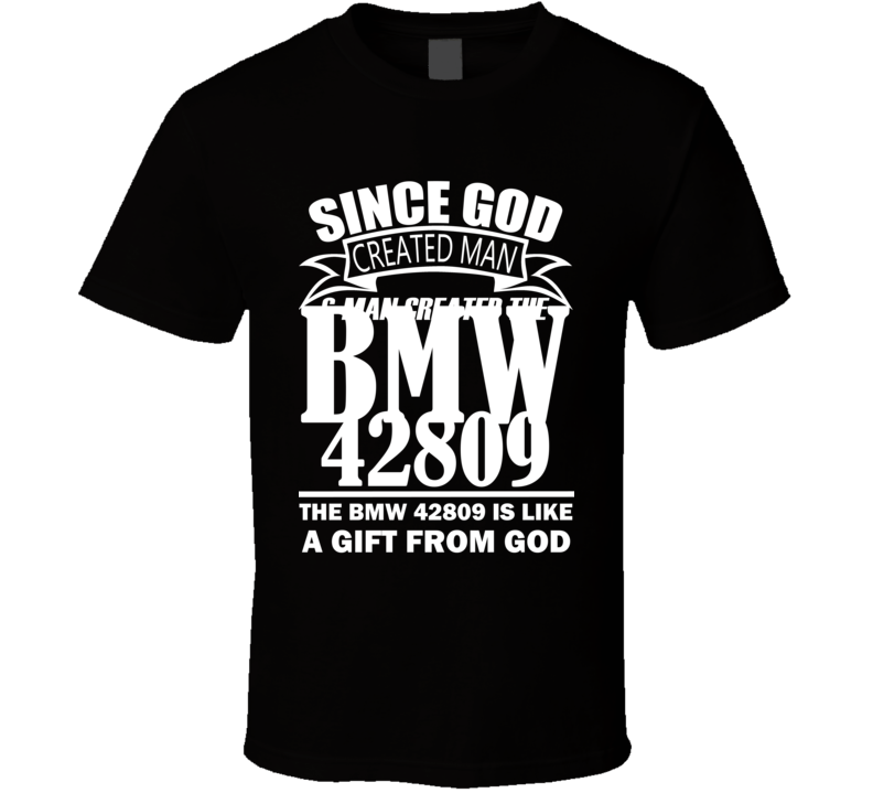 God Created Man And The BMW 42809 Is A Gift T Shirt God Created Man And The BMW 42809 Is A Gift T Shirt