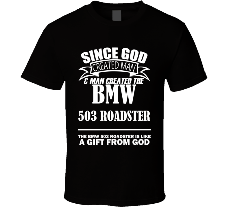 God Created Man And The BMW 503 Roadster Is A Gift T Shirt God Created Man And The BMW 503 Roadster Is A Gift T Shirt