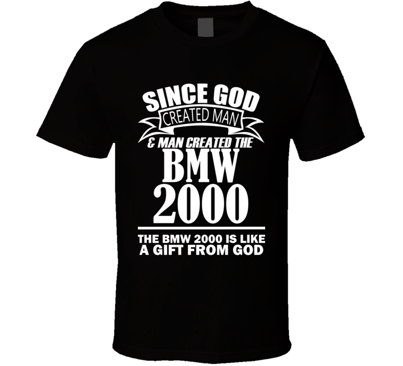 God Created Man And The BMW 2000 Is A Gift T Shirt God Created Man And The BMW 2000 Is A Gift T Shirt