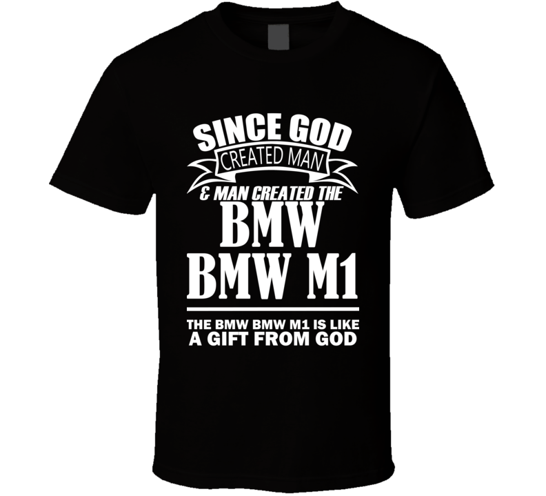 God Created Man And The BMW BMW M1 Is A Gift T Shirt God Created Man And The BMW BMW M1 Is A Gift T Shirt