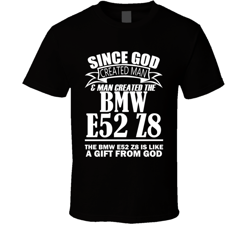 God Created Man And The BMW E52 Z8 Is A Gift T Shirt God Created Man And The BMW E52 Z8 Is A Gift T Shirt