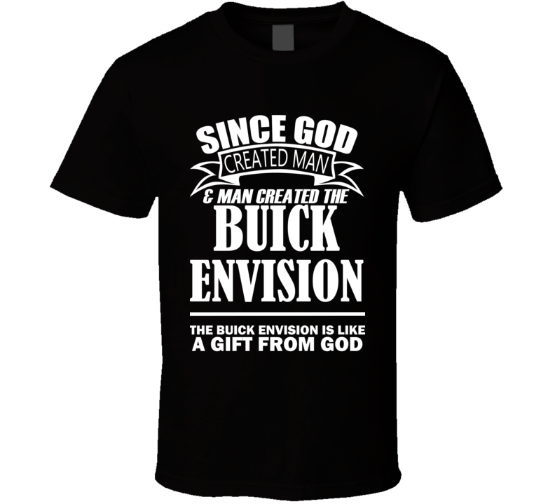God Created Man And The Buick Envision Is A Gift T Shirt God Created Man And The Buick Envision Is A Gift T Shirt
