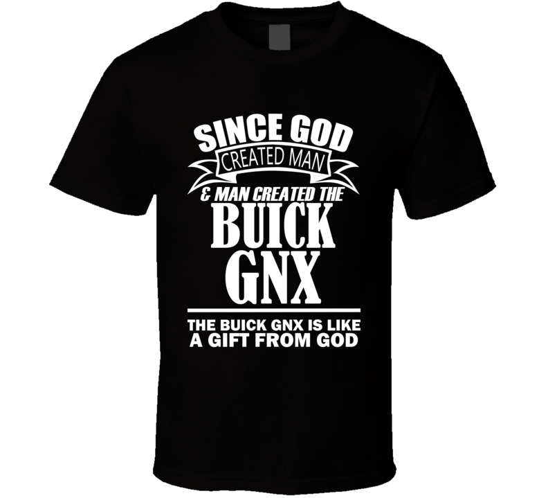 God Created Man And The Buick GNX Is A Gift T Shirt God Created Man And The Buick GNX Is A Gift T Shirt