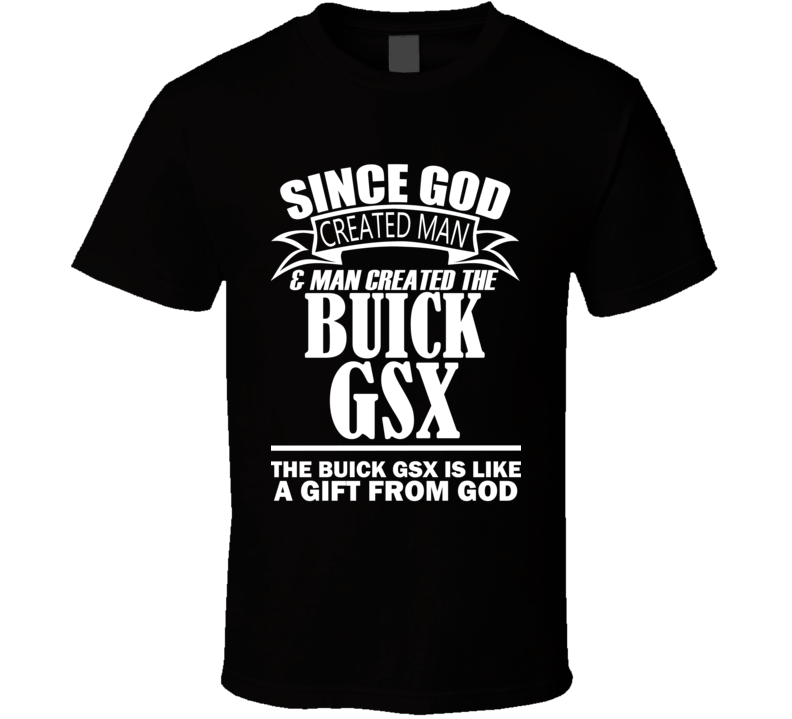 God Created Man And The Buick GSX Is A Gift T Shirt God Created Man And The Buick GSX Is A Gift T Shirt