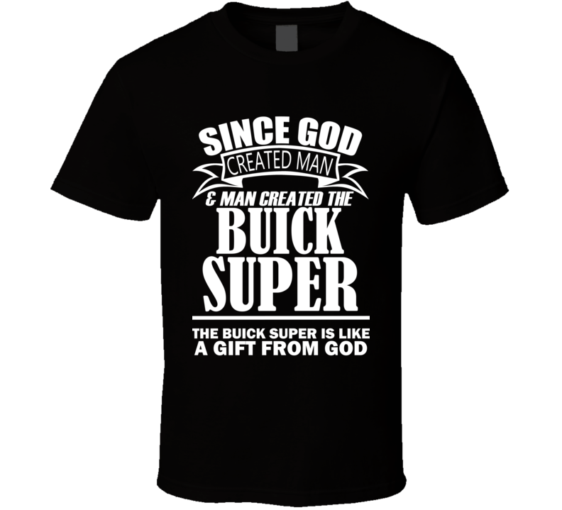 God Created Man And The Buick Super Is A Gift T Shirt God Created Man And The Buick Super Is A Gift T Shirt