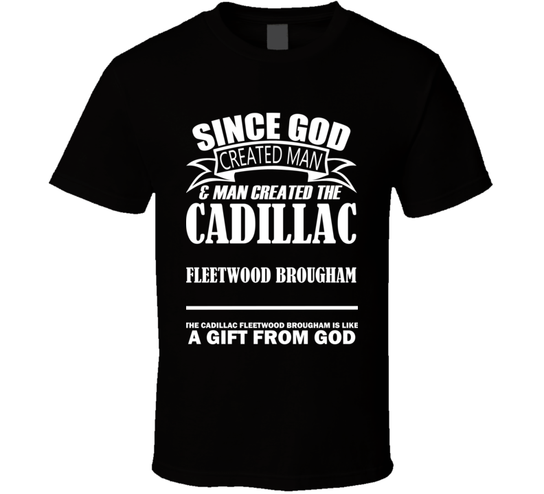 God Created Man And The Cadillac Fleetwood Brougham Is A Gift T Shirt God Created Man And The Cadillac Fleetwood Brougham Is A Gift T Shirt
