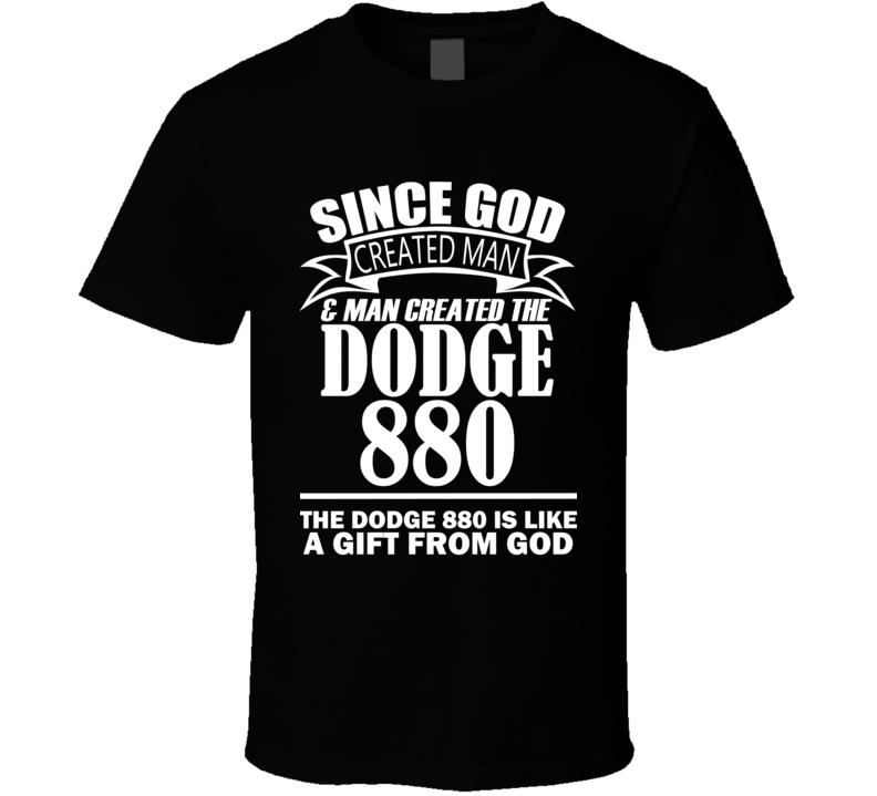 God Created Man And The Dodge 880 Is A Gift T Shirt God Created Man And The Dodge 880 Is A Gift T Shirt