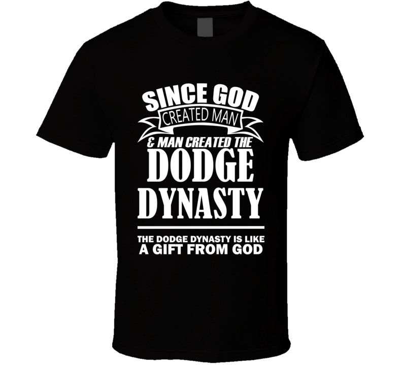 God Created Man And The Dodge Dynasty Is A Gift T Shirt God Created Man And The Dodge Dynasty Is A Gift T Shirt
