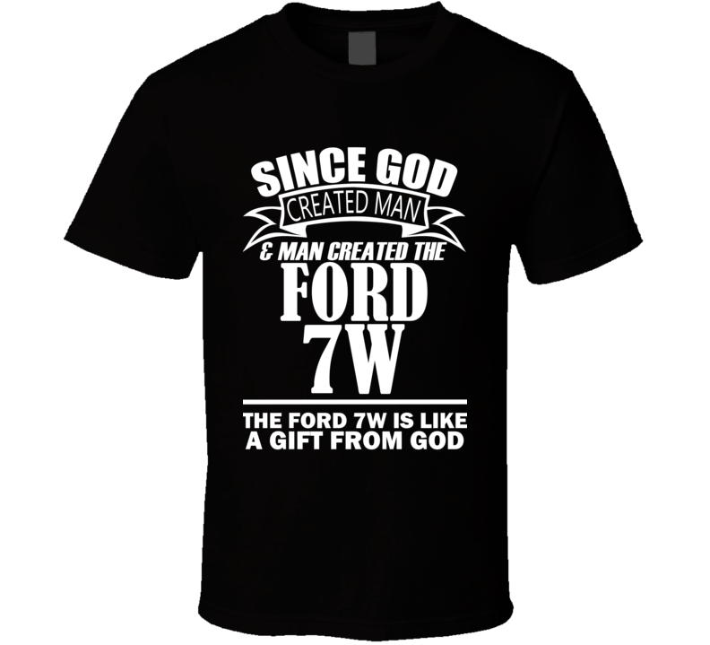 God Created Man And The Ford 7W Is A Gift T Shirt God Created Man And The Ford 7W Is A Gift T Shirt