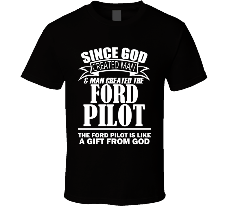 God Created Man And The Ford Pilot Is A Gift T Shirt God Created Man And The Ford Pilot Is A Gift T Shirt