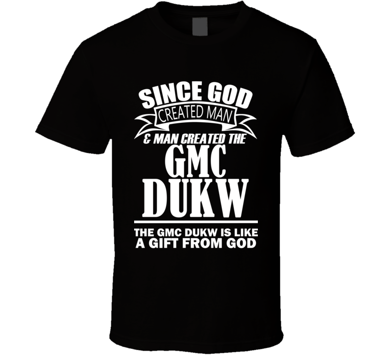 God Created Man And The GMC DUKW Is A Gift T Shirt God Created Man And The GMC DUKW Is A Gift T Shirt