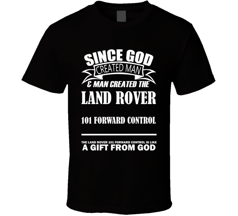 God Created Man And The Land Rover 101 Forward Control Is A Gift T Shirt God Created Man And The Land Rover 101 Forward Control Is A Gift T Shirt