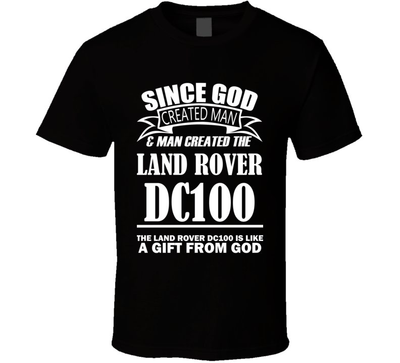 God Created Man And The Land Rover DC100 Is A Gift T Shirt God Created Man And The Land Rover DC100 Is A Gift T Shirt