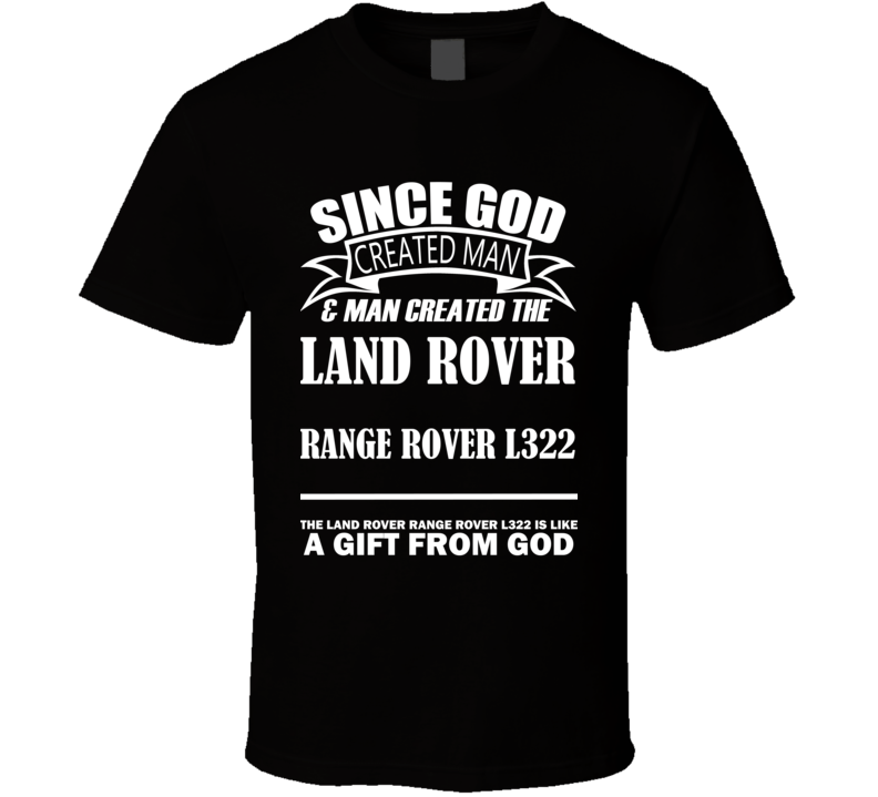 God Created Man And The Land Rover Range Rover L322 Is A Gift T Shirt God Created Man And The Land Rover Range Rover L322 Is A Gift T Shirt