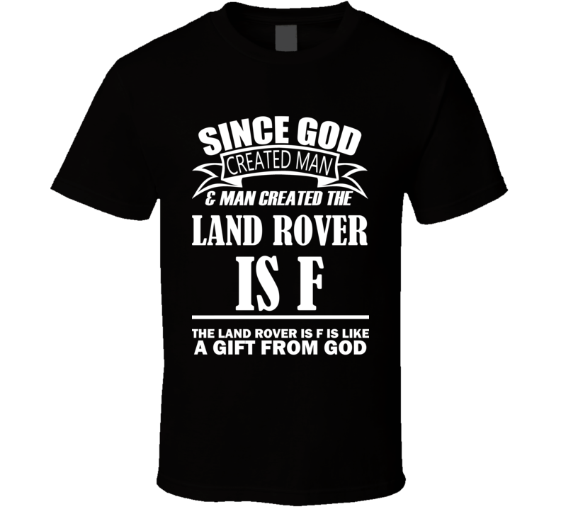 God Created Man And The Land Rover IS F Is A Gift T Shirt God Created Man And The Land Rover IS F Is A Gift T Shirt