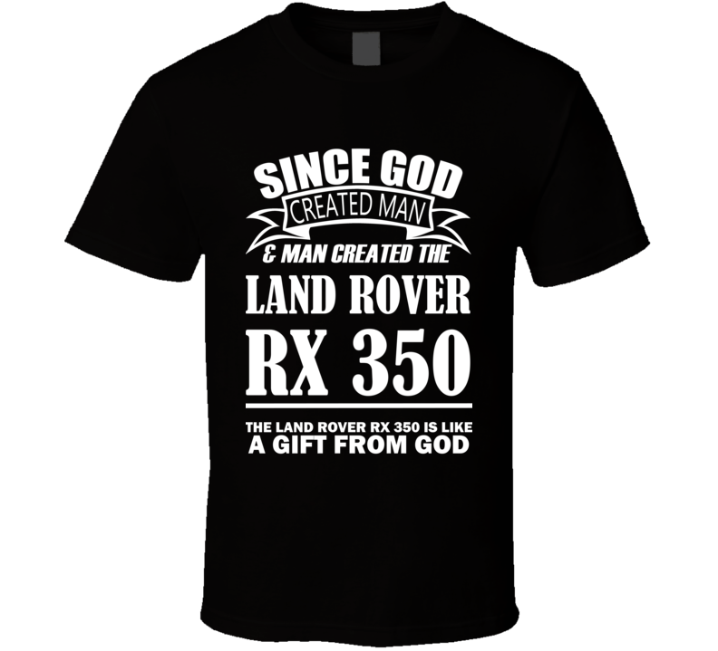 God Created Man And The Land Rover RX 350 Is A Gift T Shirt God Created Man And The Land Rover RX 350 Is A Gift T Shirt