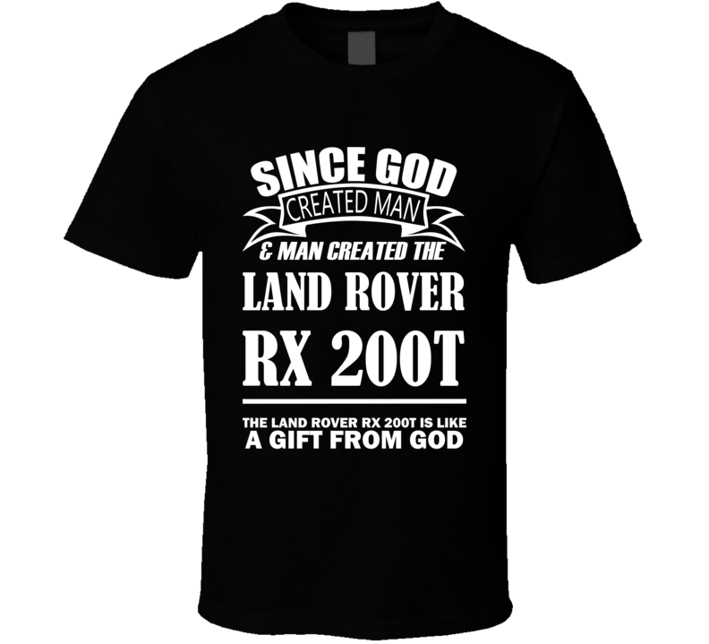 God Created Man And The Land Rover RX 200t Is A Gift T Shirt God Created Man And The Land Rover RX 200t Is A Gift T Shirt