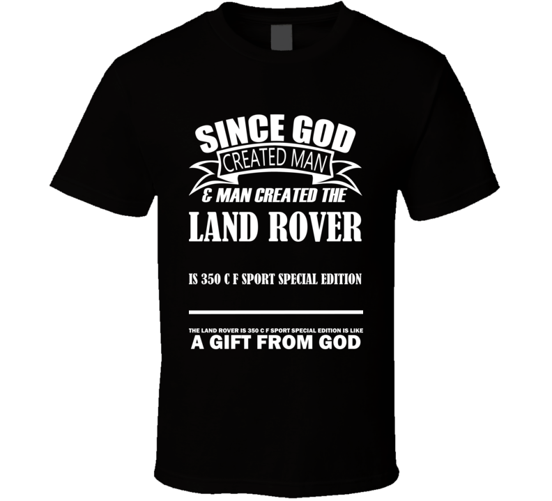 God Created Man And The Land Rover IS 350 C F Sport Special Edition Is A Gift T Shirt God Created Man And The Land Rover IS 350 C F Sport Special Edition Is A Gift T Shirt