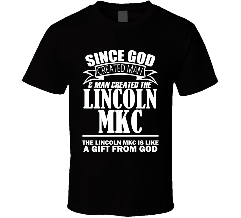 God Created Man And The Lincoln MKC Is A Gift T Shirt God Created Man And The Lincoln MKC Is A Gift T Shirt