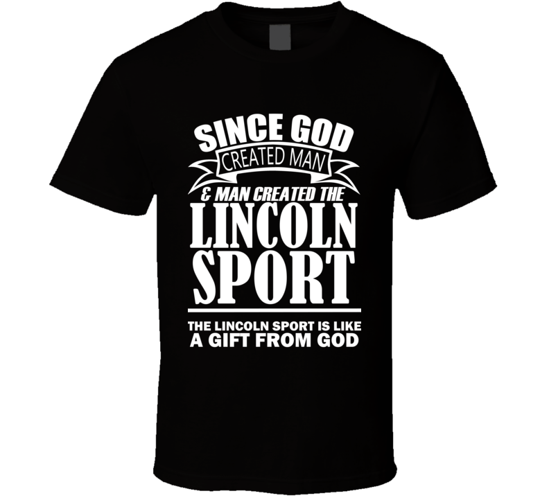 God Created Man And The Lincoln Sport Is A Gift T Shirt God Created Man And The Lincoln Sport Is A Gift T Shirt