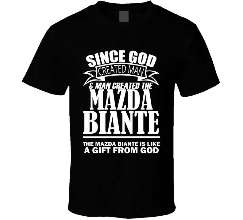 God Created Man And The Mazda Biante Is A Gift T Shirt God Created Man And The Mazda Biante Is A Gift T Shirt