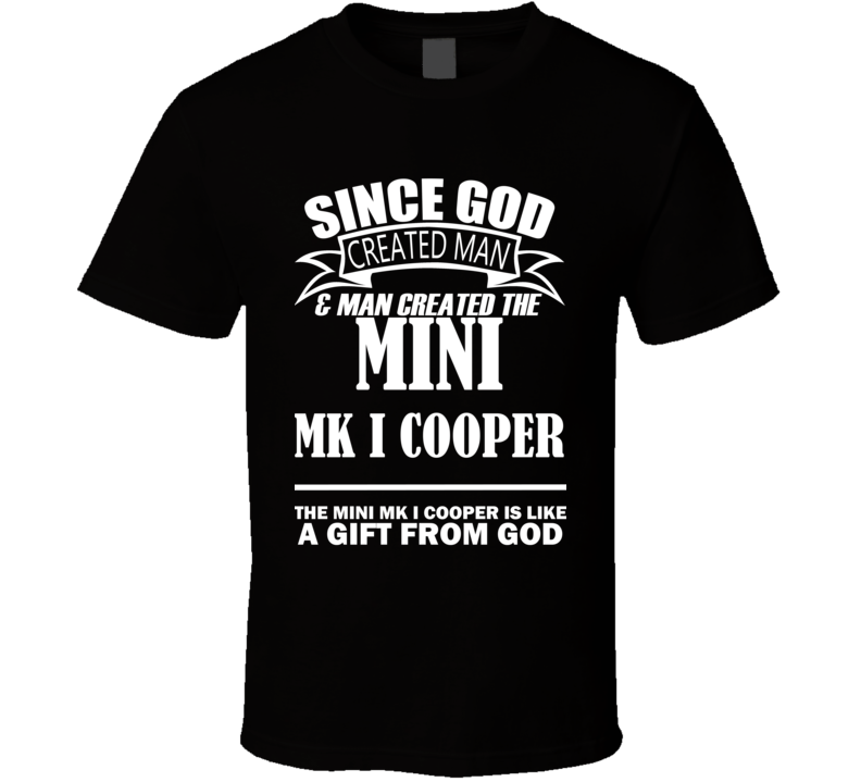 God Created Man And The Mini Mk I Cooper Is A Gift T Shirt God Created Man And The Mini Mk I Cooper Is A Gift T Shirt