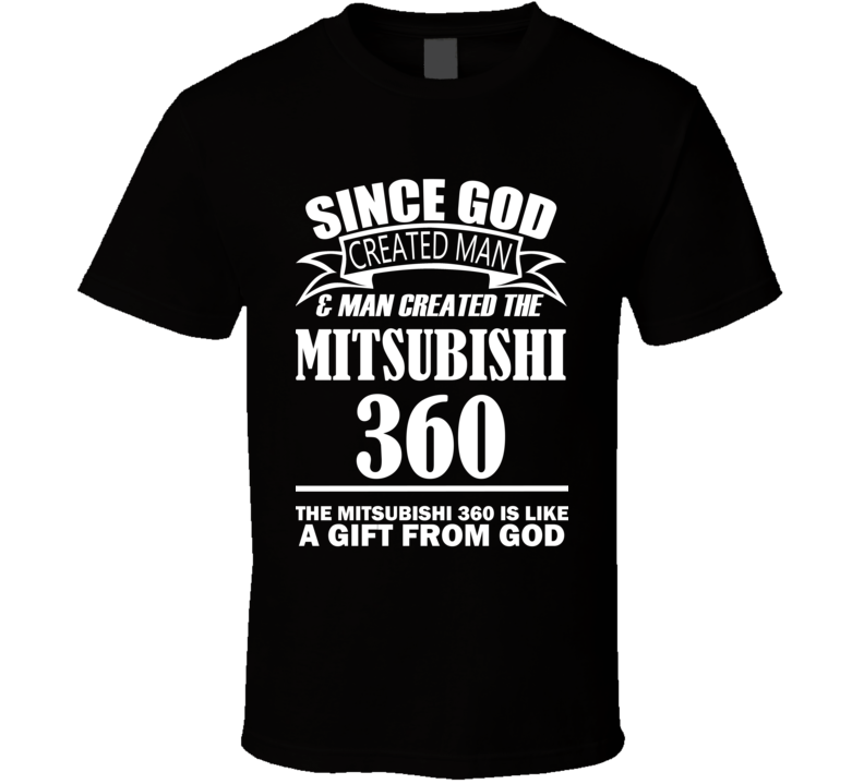 God Created Man And The Mitsubishi 360 Is A Gift T Shirt God Created Man And The Mitsubishi 360 Is A Gift T Shirt