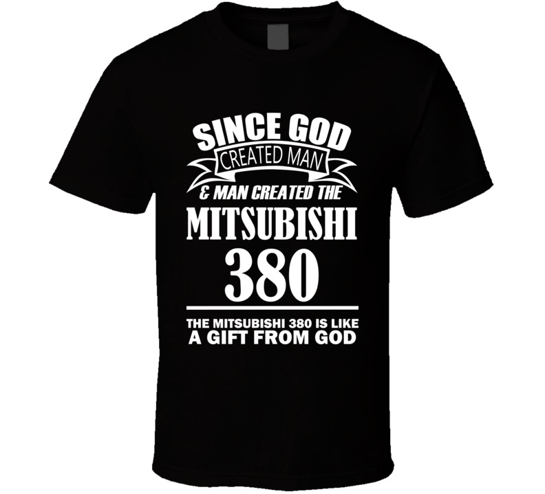 God Created Man And The Mitsubishi 380 Is A Gift T Shirt God Created Man And The Mitsubishi 380 Is A Gift T Shirt