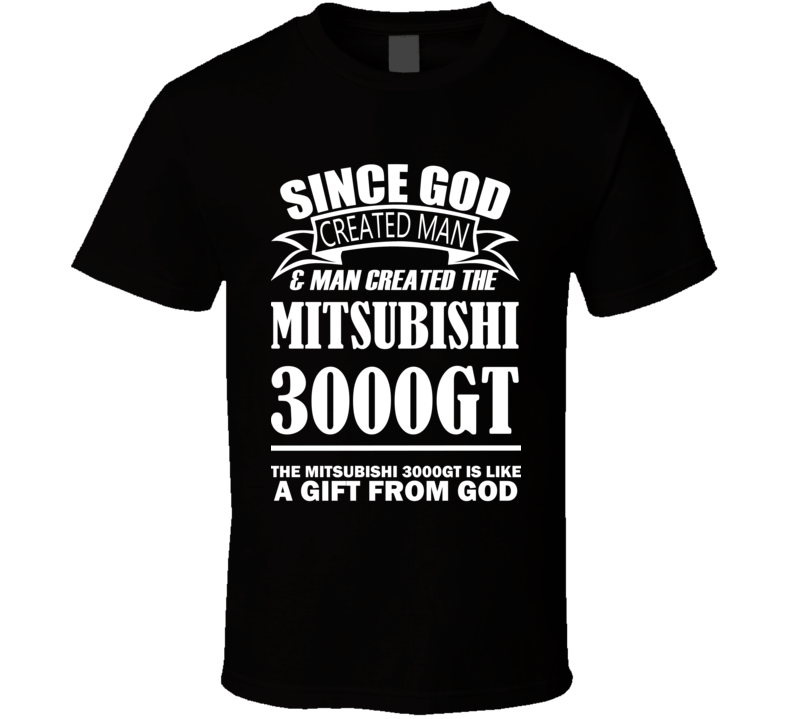 God Created Man And The Mitsubishi 3000GT Is A Gift T Shirt God Created Man And The Mitsubishi 3000GT Is A Gift T Shirt