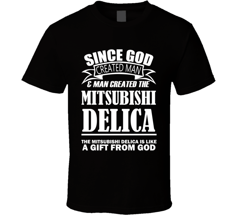 God Created Man And The Mitsubishi Delica Is A Gift T Shirt God Created Man And The Mitsubishi Delica Is A Gift T Shirt