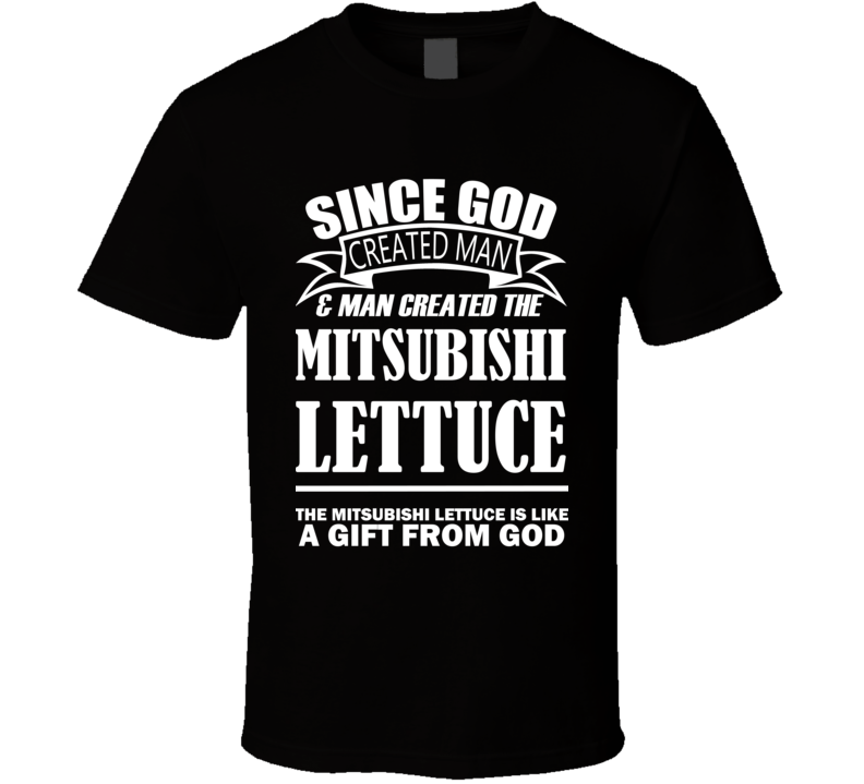 God Created Man And The Mitsubishi Lettuce Is A Gift T Shirt God Created Man And The Mitsubishi Lettuce Is A Gift T Shirt