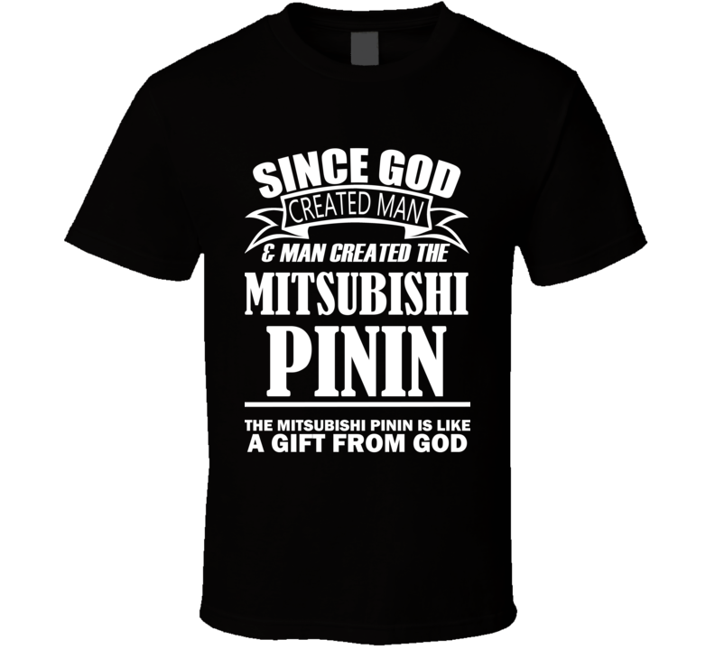 God Created Man And The Mitsubishi Pinin Is A Gift T Shirt God Created Man And The Mitsubishi Pinin Is A Gift T Shirt