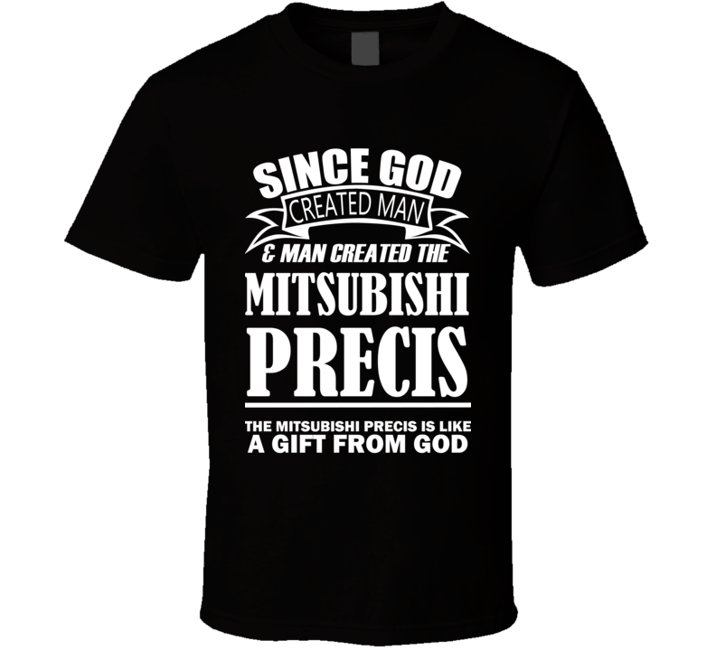 God Created Man And The Mitsubishi Precis Is A Gift T Shirt God Created Man And The Mitsubishi Precis Is A Gift T Shirt
