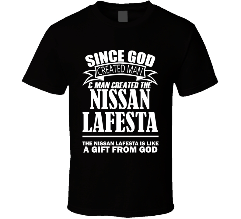 God Created Man And The Nissan Lafesta Is A Gift T Shirt God Created Man And The Nissan Lafesta Is A Gift T Shirt