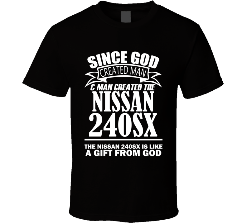God Created Man And The Nissan 240SX Is A Gift T Shirt God Created Man And The Nissan 240SX Is A Gift T Shirt
