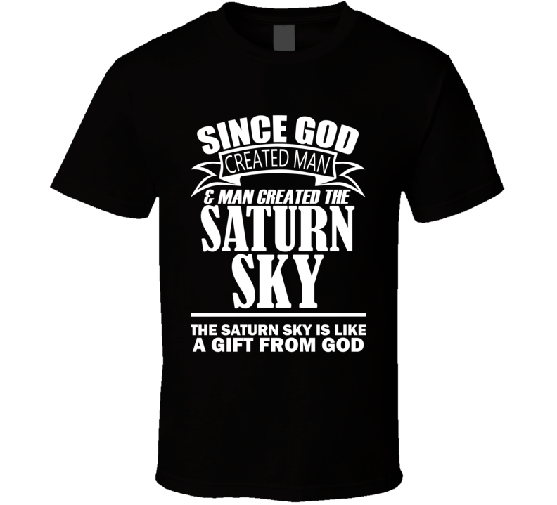 God Created Man And The Saturn Sky Is A Gift T Shirt God Created Man And The Saturn Sky Is A Gift T Shirt