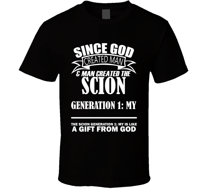 God Created Man And The Scion Generation 1: MY Is A Gift T Shirt God Created Man And The Scion Generation 1: MY Is A Gift T Shirt