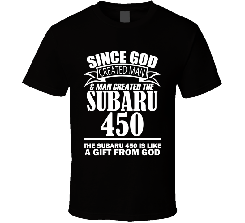 God Created Man And The Subaru 450 Is A Gift T Shirt God Created Man And The Subaru 450 Is A Gift T Shirt
