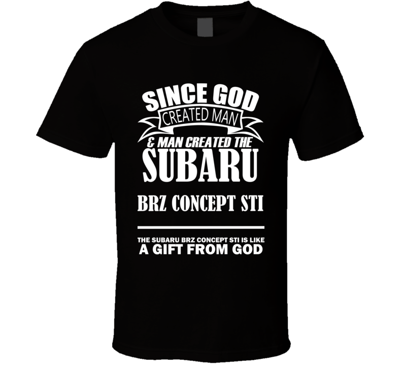 God Created Man And The Subaru BRZ Concept STI Is A Gift T Shirt God Created Man And The Subaru BRZ Concept STI Is A Gift T Shirt