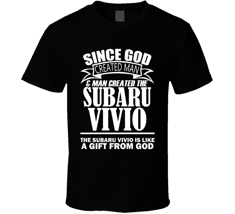God Created Man And The Subaru Vivio Is A Gift T Shirt God Created Man And The Subaru Vivio Is A Gift T Shirt