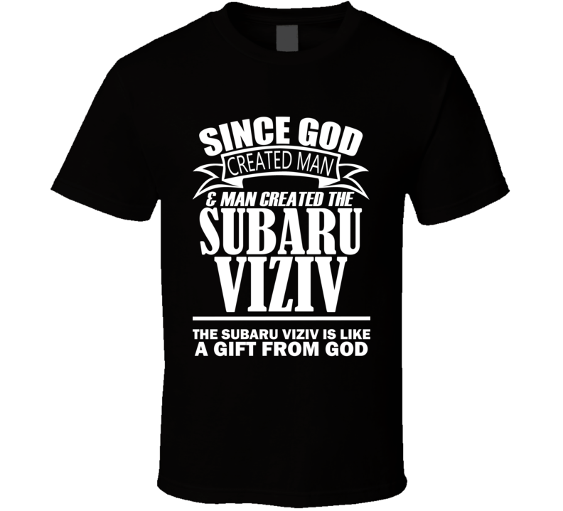 God Created Man And The Subaru VIZIV Is A Gift T Shirt God Created Man And The Subaru VIZIV Is A Gift T Shirt