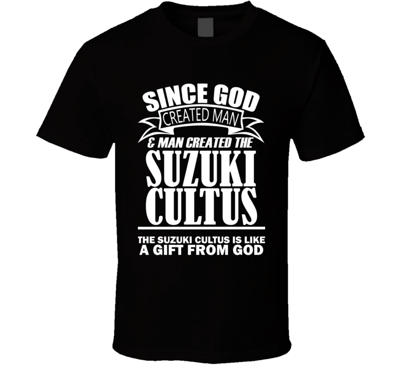 God Created Man And The Suzuki Cultus Is A Gift T Shirt God Created Man And The Suzuki Cultus Is A Gift T Shirt