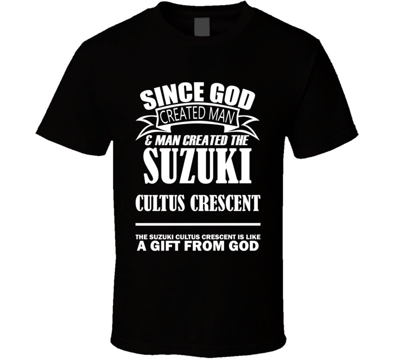 God Created Man And The Suzuki Cultus Crescent Is A Gift T Shirt God Created Man And The Suzuki Cultus Crescent Is A Gift T Shirt