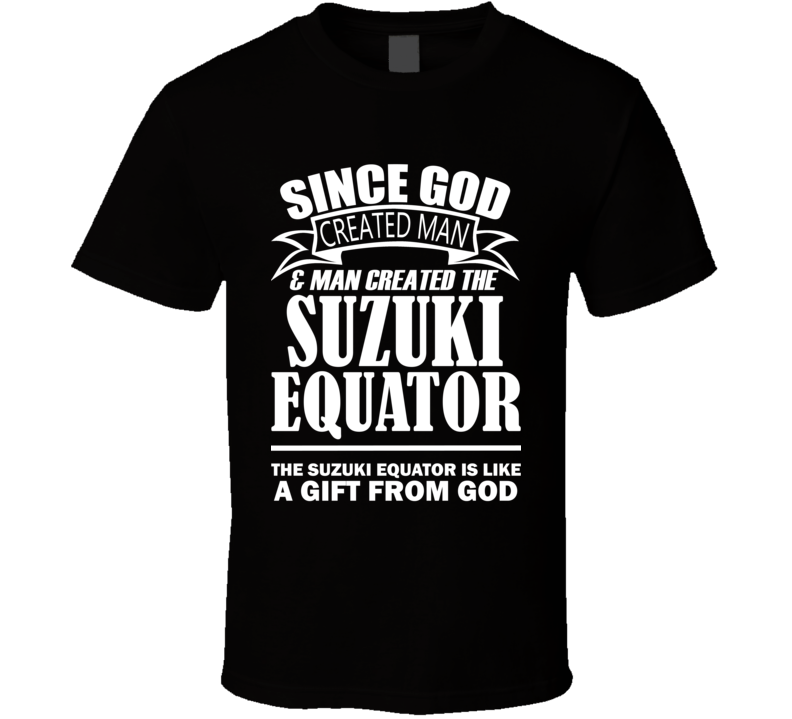 God Created Man And The Suzuki Equator Is A Gift T Shirt God Created Man And The Suzuki Equator Is A Gift T Shirt