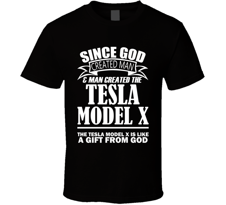 God Created Man And The Tesla Model X Is A Gift T Shirt God Created Man And The Tesla Model X Is A Gift T Shirt